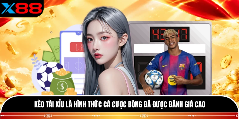 Kèo Tài Xỉu là hình thức cá cược bóng đá được đánh giá cao