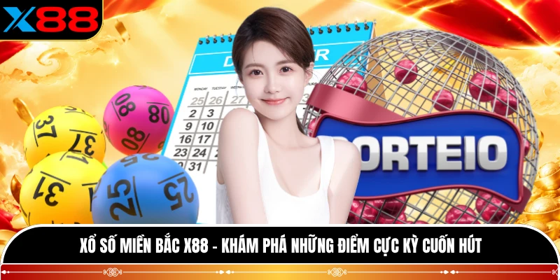 Xổ Số Miền Bắc X88 - Khám Phá Những Điểm Cực Kỳ Cuốn Hút